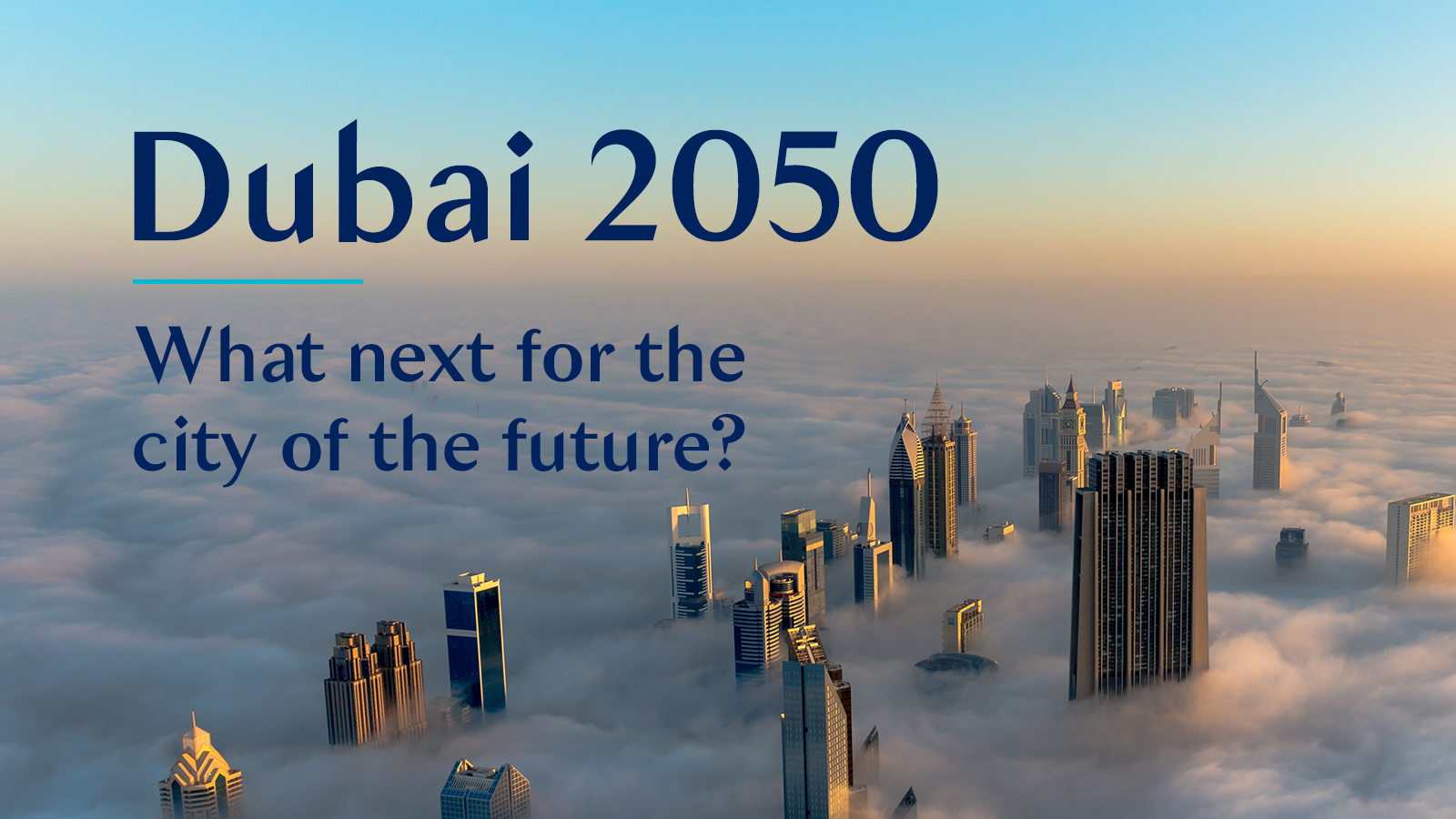 Dubai 2050: What next for the city of the future?