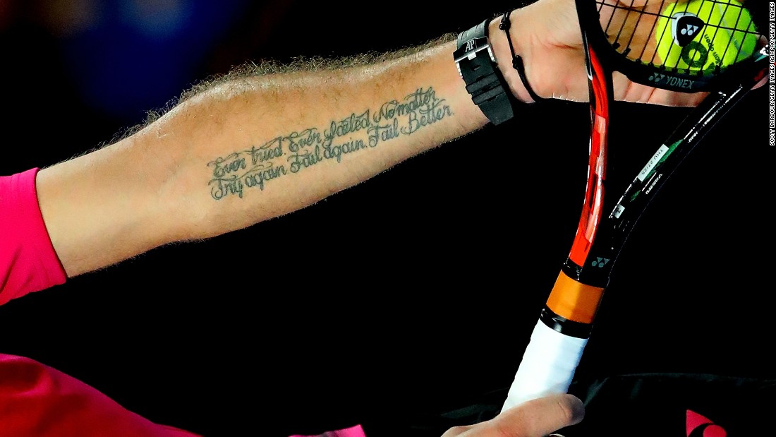 The Swiss tennis player has the words of Irish poet and playwright Samuel Beckett written on his arm: &quot;Ever tried. Ever failed. No matter, Try Again. Fail again. Fail better.&quot;