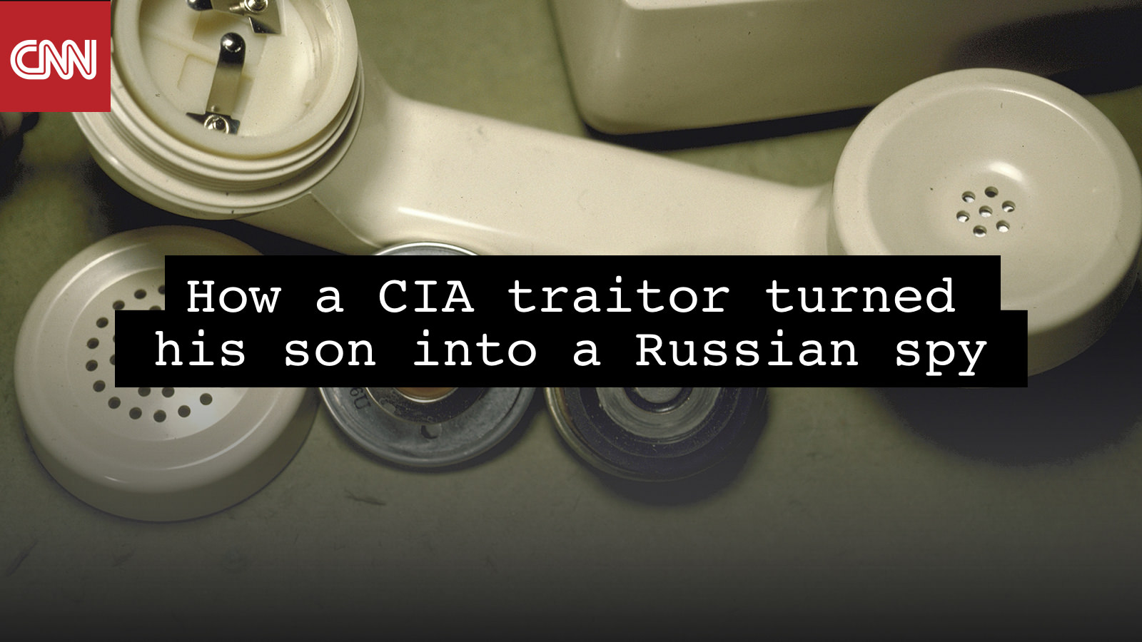 How A Cia Traitor Turned His Son Into A Russian Spy