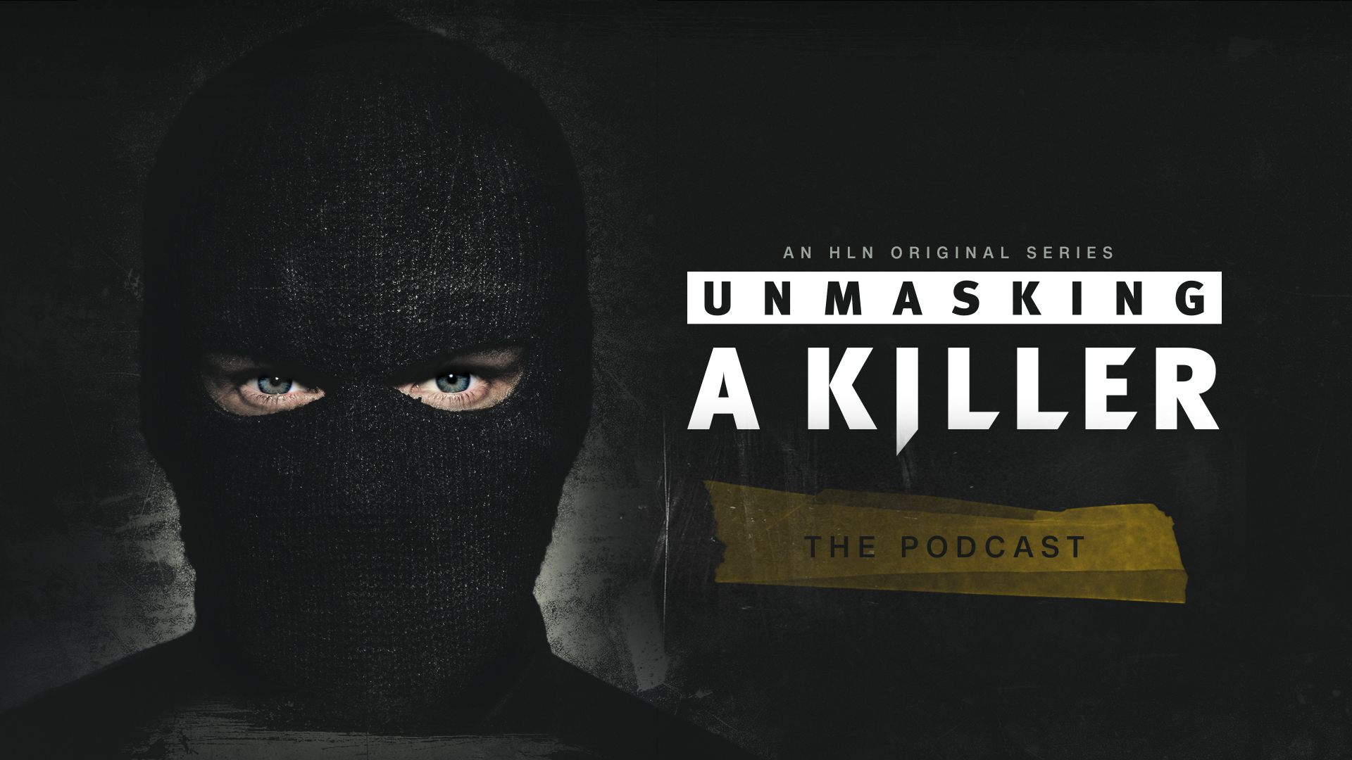 Hln Launches “unmasking A Killer” True Crime Podcast