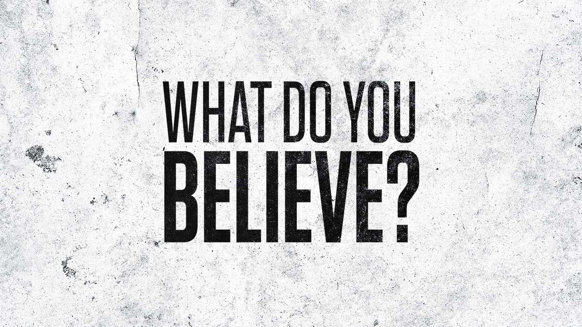 What Do You Believe 