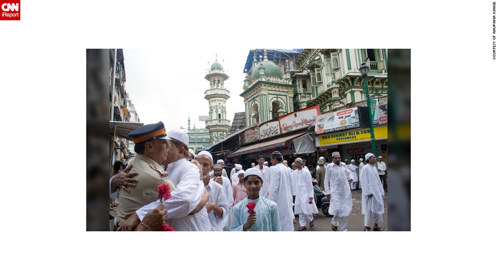 This &lt;a href=&quot;http://ireport.cnn.com/docs/DOC-1012383&quot; target=&quot;_blank&quot;&gt;moment of brotherly love&lt;/a&gt; was taken by Anupama Kinagi in Mumbai, India: &quot;Muslims had just offered prayers and were wishing each other a very happy Eid. It is absolutely fine to hug and wish strangers on this auspicious occasion. The police officer specially arranges for rose flowers and greets Muslims outside Masjid on this special day. The Muslims accept their wishes and thank them for their extraordinary service,&quot; said the 37-year-old graphic designer. 