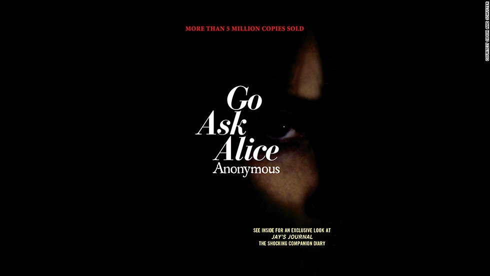 In the junior high library, &quot;Go Ask Alice&quot; was surely listed under the author &quot;Anonymous.&quot; In reality, it was published in 1971 by therapist Beatrice Sparks in the form of a diary of an unidentified teen who becomes addicted to drugs.
