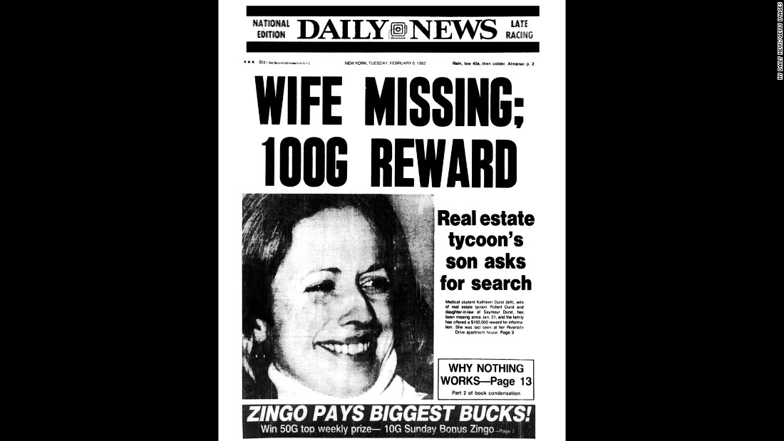 The front page of the New York Daily News on February 9, 1982. Durst&#39;s one-time wife, Kathie, went missing that year, and no one has been charged in her disappearance. Durst has said the last time he saw her was when he dropped her off at a train station in Westchester, New York, so she could head back to medical school in the city.