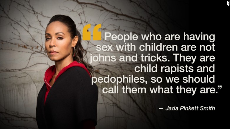 Jada Pinkett Smith is on a mission to educate the public about human trafficking in the United States. In partnership with CNN, Pinkett Smith is getting to the root cause of this heinous crime.  She&#39;s exposing a growing billion-dollar industry, through the eyes of victims and those on the frontlines of the fight against modern-day slavery.   