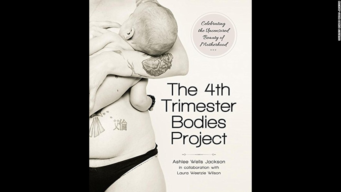 Suffering from the loss of a daughter, photographer Ashlee Wells Jackson felt the pain of women who felt their bodies had betrayed them. Through taking pictures of women&#39;s bodies after they had children, she and business partner Laura Weetzie Wilson launched &lt;a href=&quot;http://4thtrimesterbodies.com/&quot; target=&quot;_blank&quot;&gt;&quot;The 4th Trimester Bodies Project&quot;&lt;/a&gt; to celebrate images of women&#39;s bodies that are &quot;beautiful and honest and realistic.&quot; Jackson&#39;s  body graces the book&#39;s cover. Click through the gallery to see pictures and read the words of other women in the project. 
