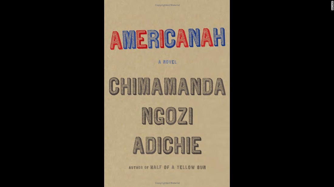 &quot;Americanah&quot; by Chimamanda Ngozi Adichie tells the story of a young Nigerian woman who emigrates to the United States for school and stays for work. 