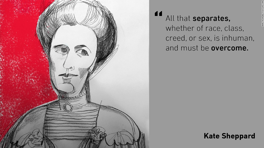 Activist Kate Sheppard was a key figure in making New Zealand become the first country to grant women the right to vote in 1893. Sheppard also campaigned for women&#39;s right to cycle, greater equality in marriage and the abolition of corsets. 