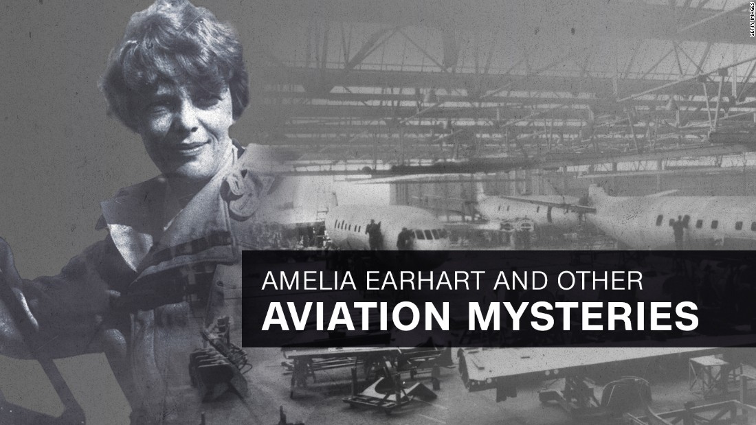 Amelia Earhart and other mile-high mysteries - CNN