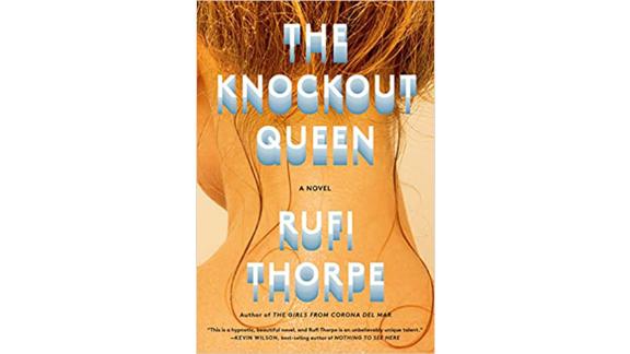 'The Knockout Queen: A Novel' by Rufi Thorpe