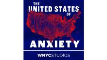 &quot;The United States of Anxiety&quot; from WNYC Studios