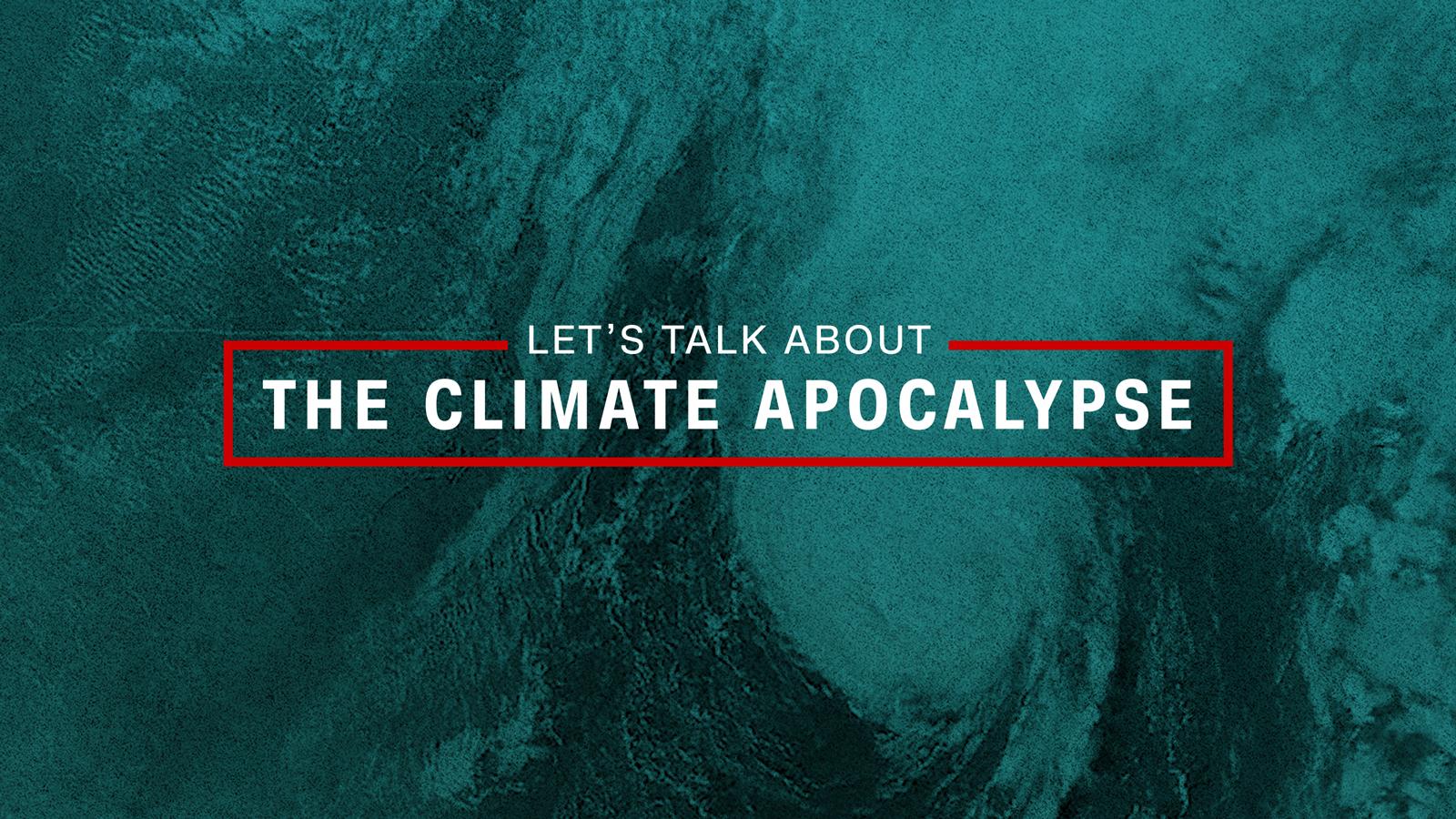 Let's talk about the climate apocalypse (opinion) - CNN