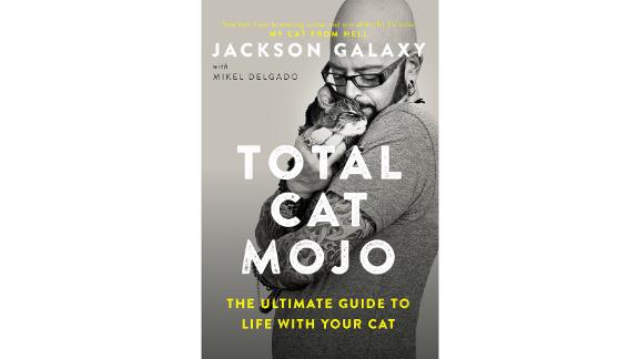 'Total Cat Mojo: The Ultimate Guide to Life With Your Cat' by Jackson Galaxy