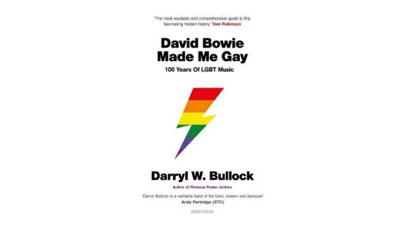 'David Bowie Made Me Gay: 100 Years of LGBT Music' by Darryl Bullock