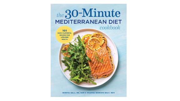 'The 30-Minute Mediterranean Diet Cookbook: 101 Easy, Flavorful Recipes for Lifelong Health' by Serena Ball & Deanna Segrave-Daly