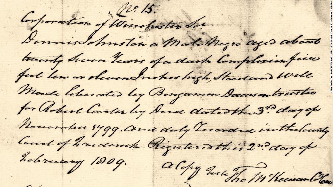 A certificate of freedom for one of the freedmen reads, &quot;Dennis Johnston, a Male Negro aged about twenty seven years of dark Complexion five feet ten or eleven inches, stout and well made liberated By Benjamen (sic) Dawson, trustee for Robert Carter by Deed dated the 3rd day of November 1799, and duly recorded in the County Court of Frederick. Registered this 2nd day of February 1809.&quot;