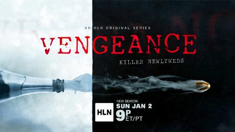 The sixth edition of the HLN Original Series VENGEANCE premieres Sunday, January 2 at 9pm ET/PT, VENGEANCE: Killer Newlyweds, airing with two back-to-back episodes weekly.