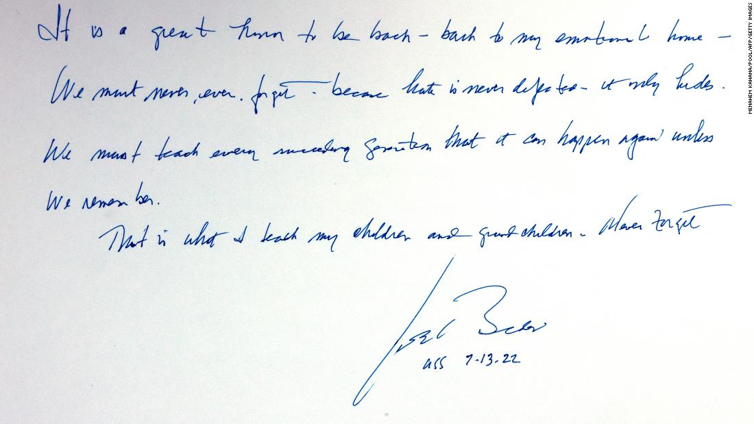 Biden wrote this note during his visit to Yad Vashem. &quot;It is a great honor to be back — back to my emotional home,&quot; Biden wrote. &quot;We must never, ever, forget, because hate is never defeated — it only hides. We must teach every succeeding generation that it can happen again unless we remember. That is what I teach my children and grandchildren. Never forget.&quot;