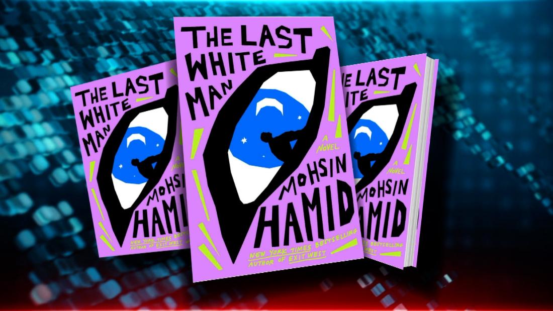 'The Last White Man': Mohsin Hamid reimagines race in new book – CNN