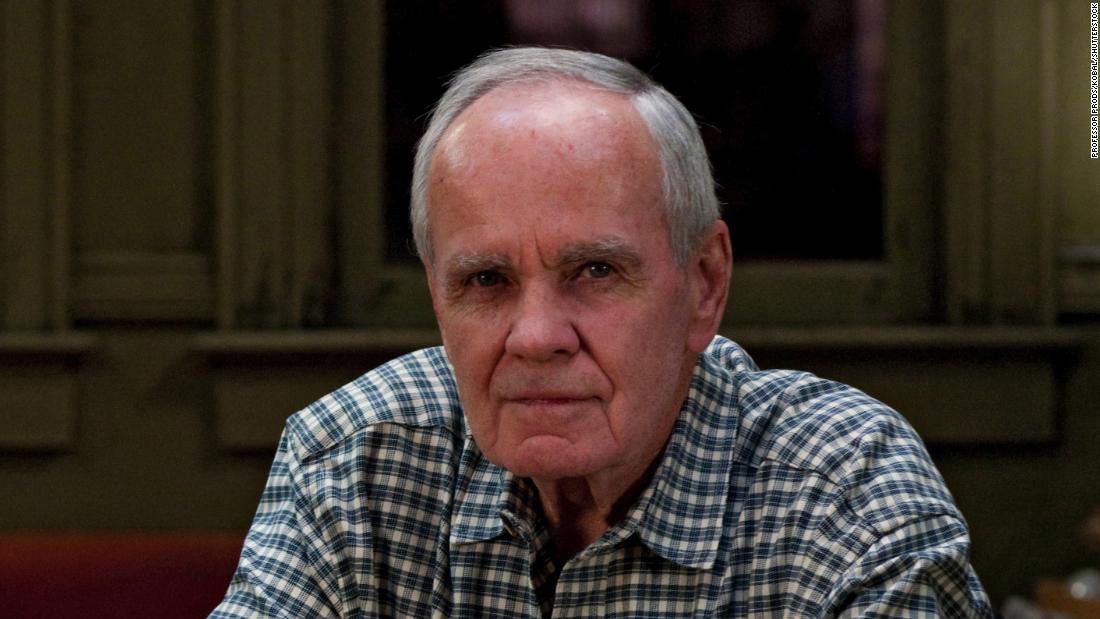 &lt;a href=&quot;https://www.cnn.com/style/article/cormac-mccarthy-author-death/index.html&quot; target=&quot;_blank&quot;&gt;Cormac McCarthy&lt;/a&gt;, long considered one of America&#39;s greatest writers for his violent and bleak depictions of the United States and its borderlands in novels like &quot;Blood Meridian,&quot; &quot;The Road&quot; and &quot;All the Pretty Horses,&quot; died on June 13, according to his Penguin Random House publisher Alfred A. Knopf. McCarthy was 89.